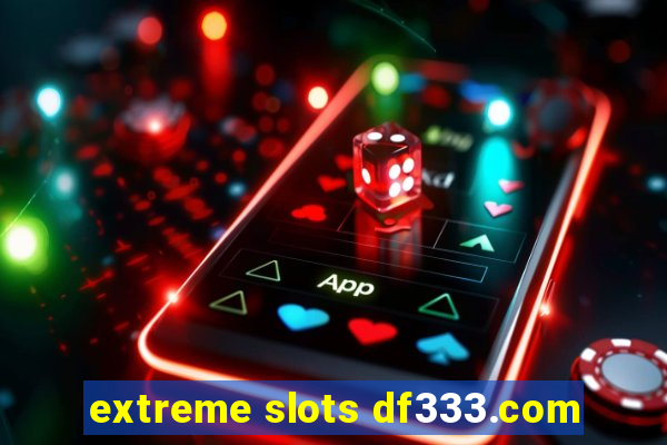 extreme slots df333.com